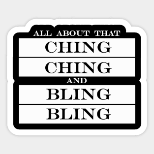 all about that ching ching and bling bling Sticker